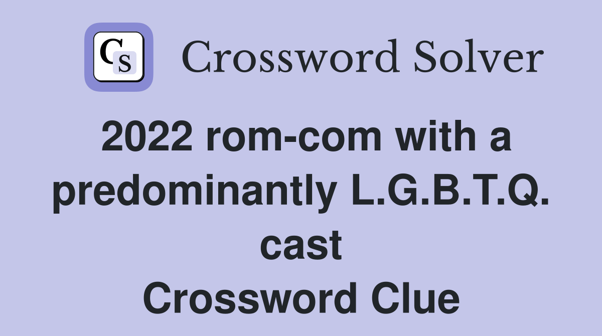 2022 with a predominantly L.G.B.T.Q. cast Crossword Clue